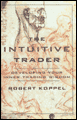 The intuitive trader: developing your inner trading wisdom