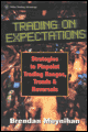 Trading on expectations: strategies to pinpoint trading ranges, trends, and reversals